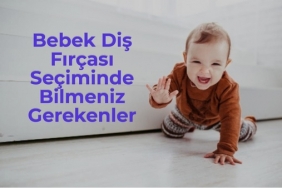 Bebek Diş Fırçası Seçiminde Bilmeniz Gerekenler
