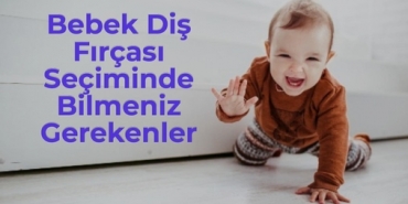 Bebek Diş Fırçası Seçiminde Bilmeniz Gerekenler