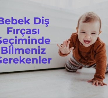 Bebek Diş Fırçası Seçiminde Bilmeniz Gerekenler