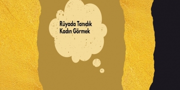 Rüyada Tanıdık Kadın Görmek