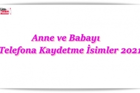 Anne ve Babayı Telefona Kaydetme İsimleri 2021 