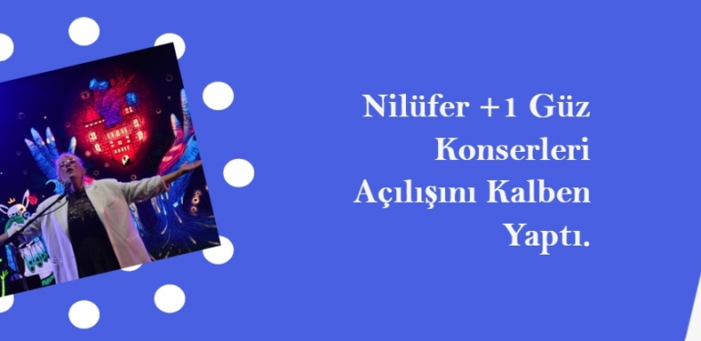 Nilüfer Artı Bir Güz Konserlerinin Açılışını Kalben Yaptı