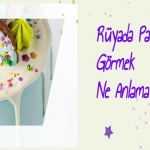 Rüyada Pasta Görmek Ne Anlama Gelir?