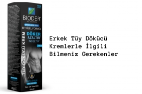Erkek Tüy Dökücü Kremlerler İlgili Bilmeniz Gerekenler