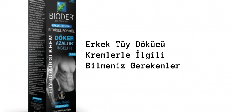 Erkek Tüy Dökücü Kremlerler İlgili Bilmeniz Gerekenler