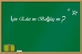 İçin Edat mı Bağlaç mı? 