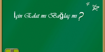 İçin Edat mı Bağlaç mı? 