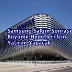 Samsung Salgın Sonrası Büyüme Hedefleri İçin Yatırım Yapacak