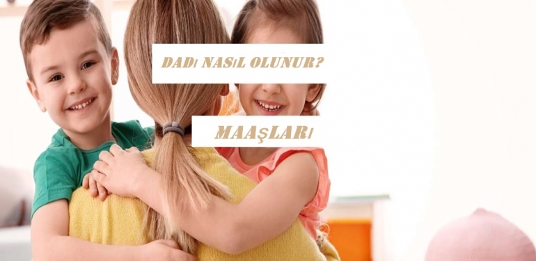 Dadı Nasıl Olunur? Dadı Maaşları Ne Kadar? 