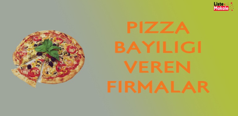 Pizza Sektöründe Bayilik Veren Firmalar Hangileridir? 