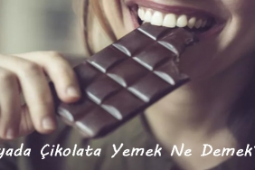 Rüyada Çikolata Yemek Ne Demek? 