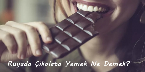 Rüyada Çikolata Yemek Ne Demek? 