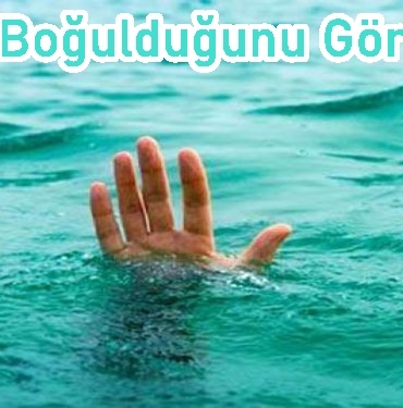 Rüyada Boğulduğunu Görmek 