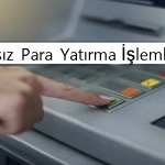 Kartsız Para Yatırma İşlemi Nasıl Yapılır? 