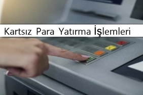Kartsız Para Yatırma İşlemi Nasıl Yapılır? 
