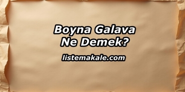 Boyna Galava Ne Demek?