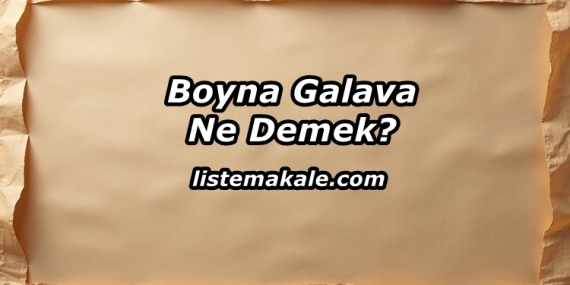 Boyna Galava Ne Demek?