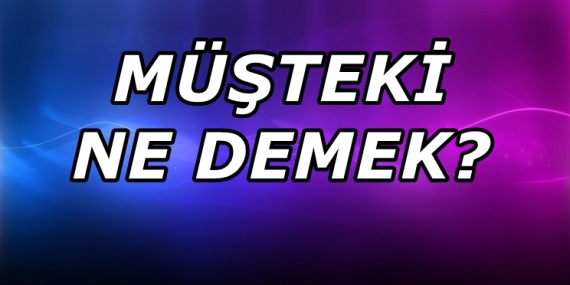 Müşteki Ne Demek?