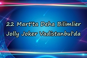 22 Mart'ta Deha Bilimlier Jolly Joker Vadistanbul'da