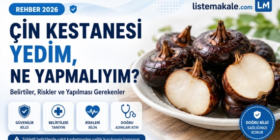 Çin Kestanesi Yedim, Ne Yapmalıyım? Belirtiler, Riskler ve Yapılması Gerekenler