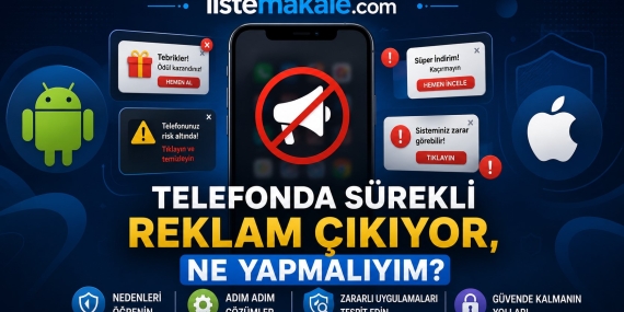 Telefonda Sürekli Reklam Çıkıyor, Ne Yapmalıyım? (2026 Güncel Çözüm Rehberi)