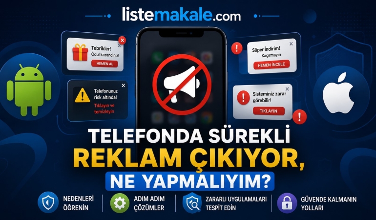 Telefonda Sürekli Reklam Çıkıyor, Ne Yapmalıyım? (2026 Güncel Çözüm Rehberi)